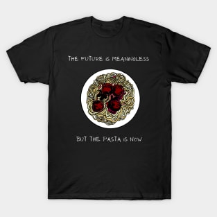 The Future Is Meaningless But The Pasta Is Now T-Shirt